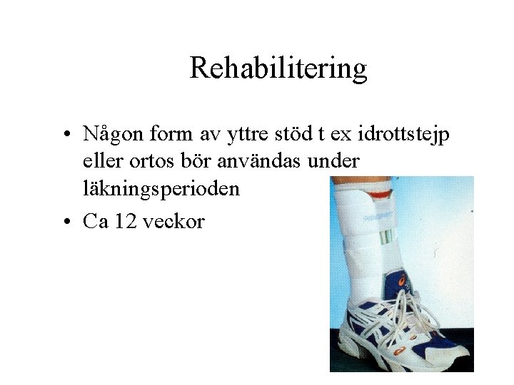 Rehabilitering • Någon form av yttre stöd t ex idrottstejp eller ortos bör användas