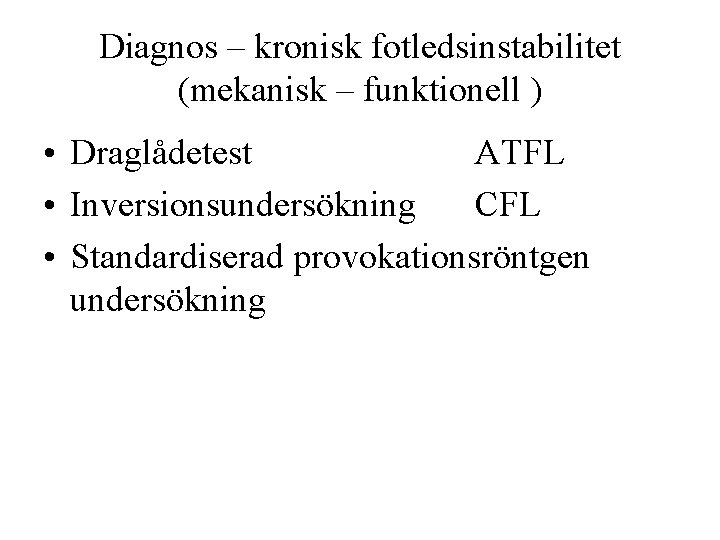 Diagnos – kronisk fotledsinstabilitet (mekanisk – funktionell ) • Draglådetest ATFL • Inversionsundersökning CFL