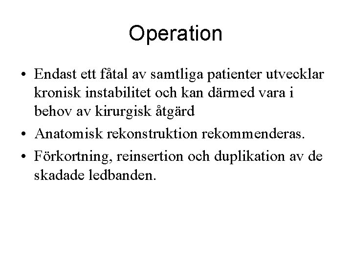 Operation • Endast ett fåtal av samtliga patienter utvecklar kronisk instabilitet och kan därmed