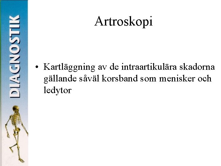 Artroskopi • Kartläggning av de intraartikulära skadorna gällande såväl korsband som menisker och ledytor