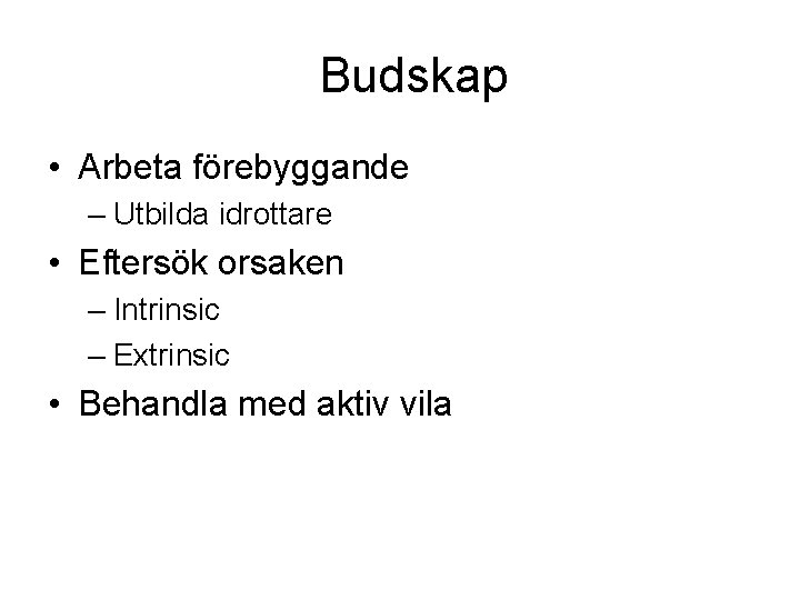 Budskap • Arbeta förebyggande – Utbilda idrottare • Eftersök orsaken – Intrinsic – Extrinsic