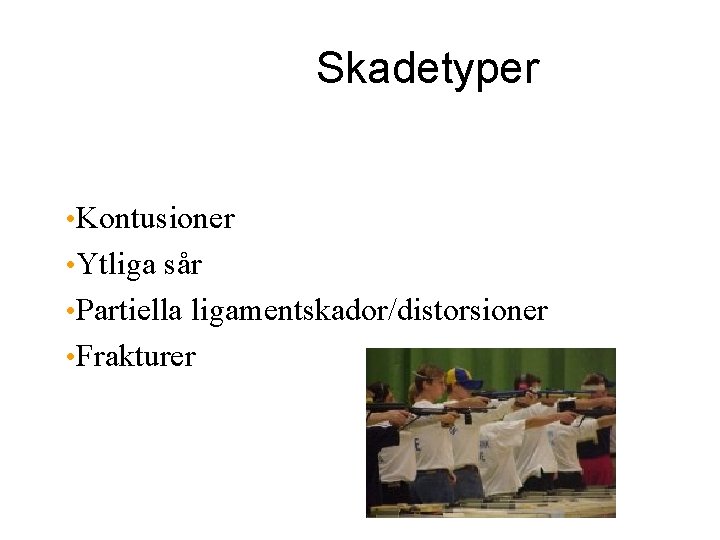 Skadetyper • Kontusioner • Ytliga sår • Partiella ligamentskador/distorsioner • Frakturer 