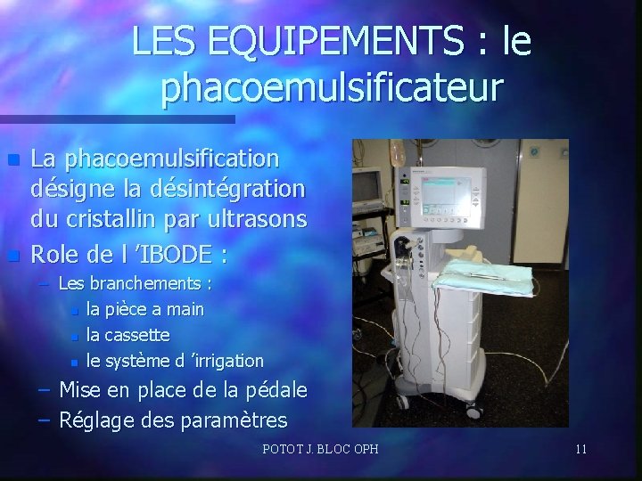 LES EQUIPEMENTS : le phacoemulsificateur n n La phacoemulsification désigne la désintégration du cristallin