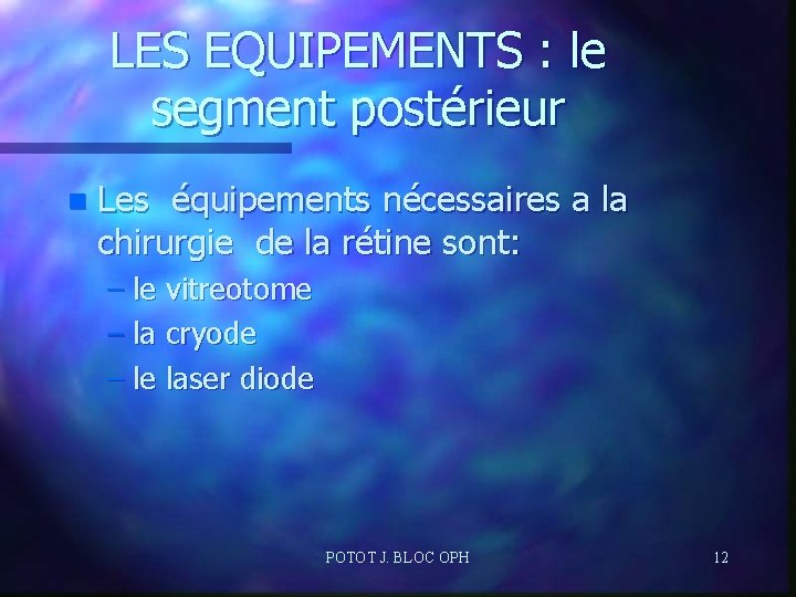 LES EQUIPEMENTS : le segment postérieur n Les équipements nécessaires a la chirurgie de