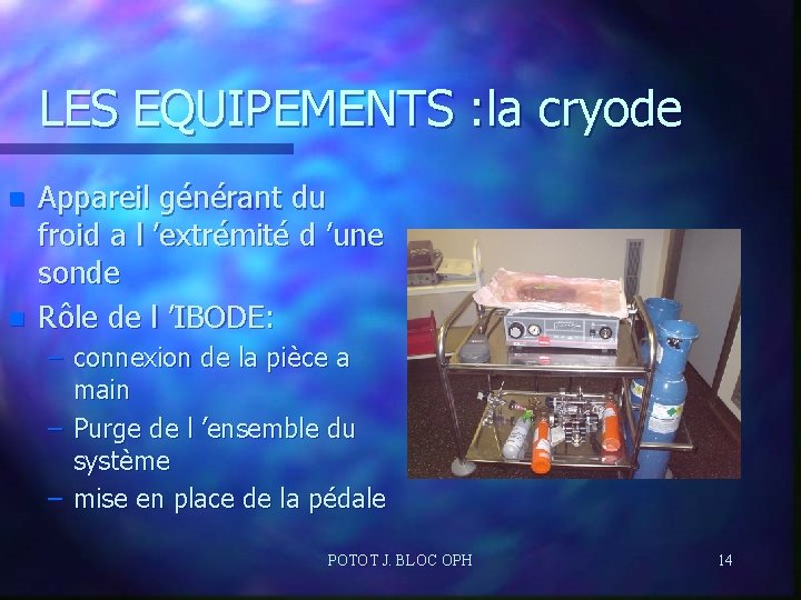 LES EQUIPEMENTS : la cryode n n Appareil générant du froid a l ’extrémité