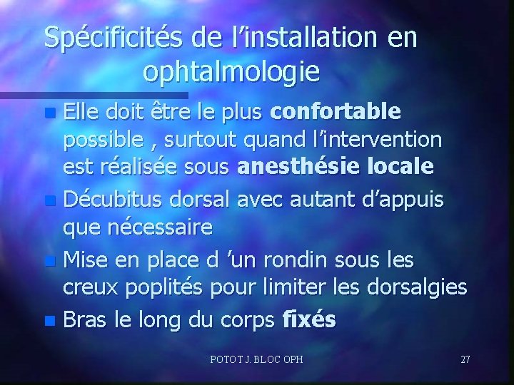 Spécificités de l’installation en ophtalmologie Elle doit être le plus confortable possible , surtout