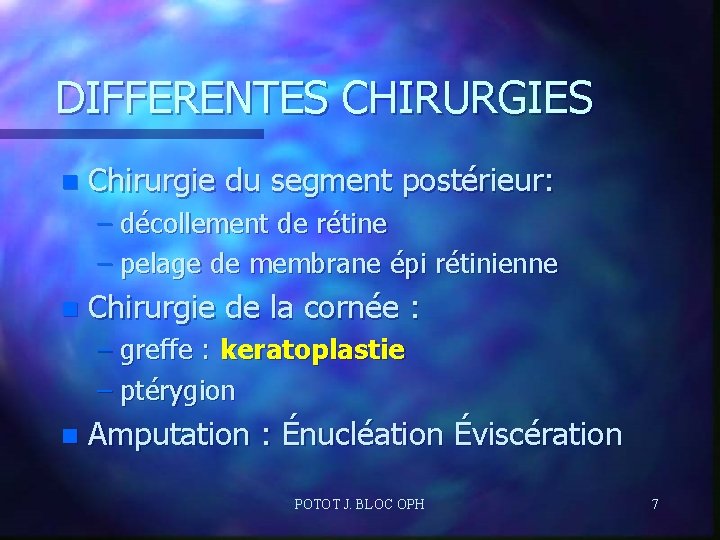 DIFFERENTES CHIRURGIES n Chirurgie du segment postérieur: – décollement de rétine – pelage de