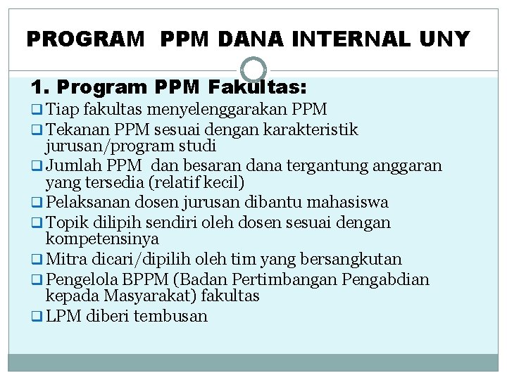PROGRAM PPM DANA INTERNAL UNY 1. Program PPM Fakultas: q Tiap fakultas menyelenggarakan PPM