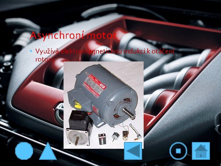 Asynchroní motor • Využívá elektromagnetickou indukci k otáčení rotoru 