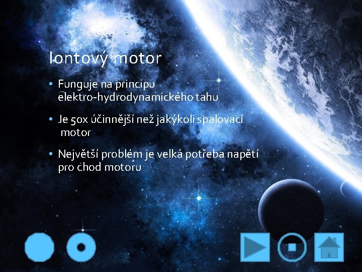 Iontový motor • Funguje na principu elektro-hydrodynamického tahu • Je 50 x účinnější než