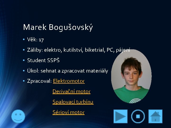 Marek Bogušovský • Věk: 17 • Záliby: elektro, kutilství, biketrial, PC, pájení • Student