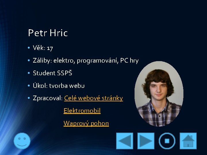 Petr Hric • Věk: 17 • Záliby: elektro, programování, PC hry • Student SSPŠ