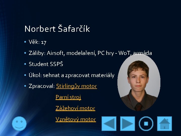 Norbert Šafarčík • Věk: 17 • Záliby: Airsoft, modelaření, PC hry - Wo. T,