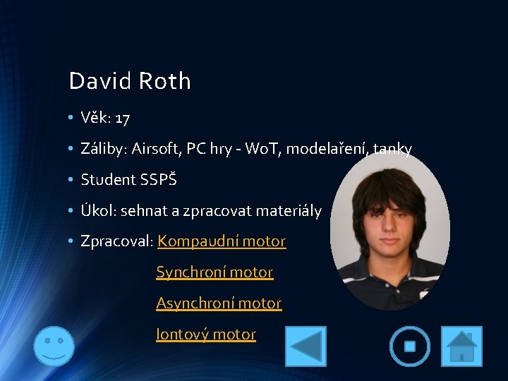 David Roth • Věk: 17 • Záliby: Airsoft, PC hry - Wo. T, modelaření,