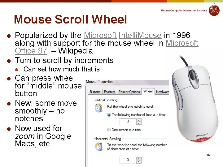 Mouse Scroll Wheel l l Popularized by the Microsoft Intelli. Mouse in 1996 along