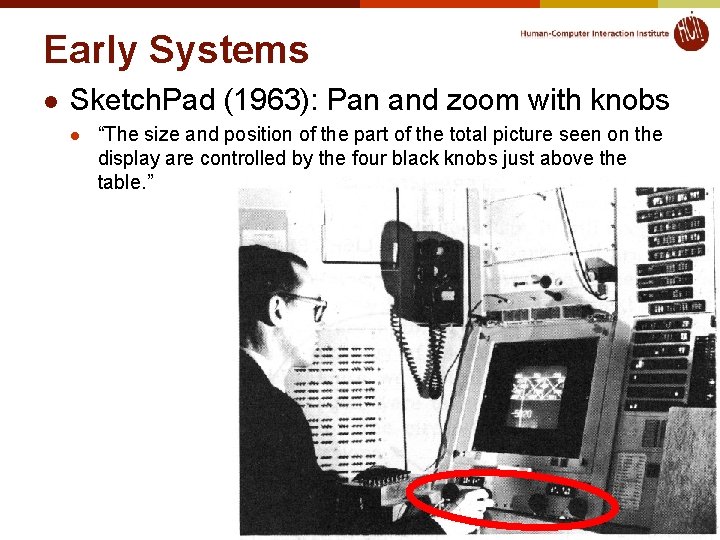 Early Systems l Sketch. Pad (1963): Pan and zoom with knobs l “The size