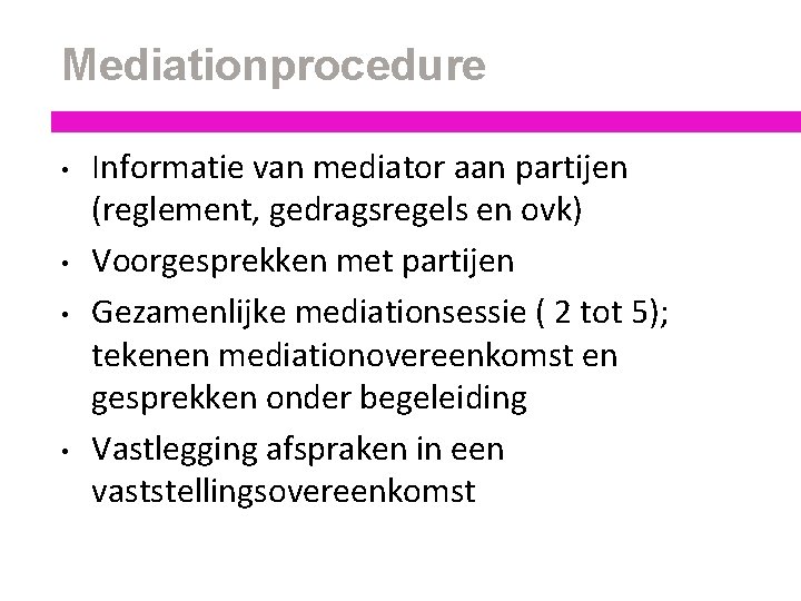 Mediationprocedure • • Informatie van mediator aan partijen (reglement, gedragsregels en ovk) Voorgesprekken met