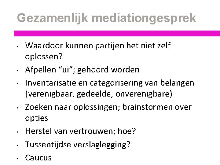 Gezamenlijk mediationgesprek • • Waardoor kunnen partijen het niet zelf oplossen? Afpellen “ui”; gehoord