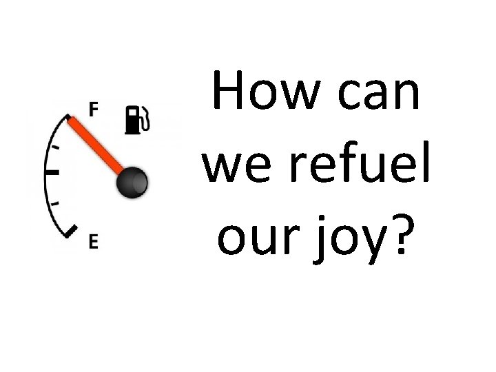 How can we refuel our joy? 