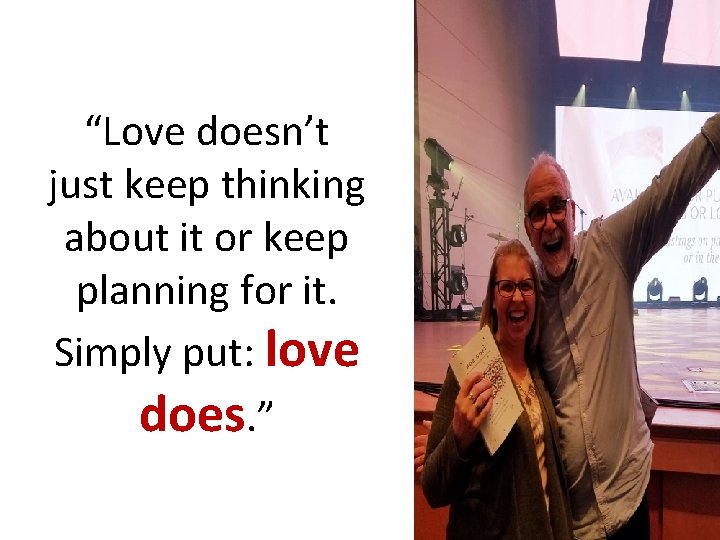 “Love doesn’t just keep thinking about it or keep planning for it. Simply put: