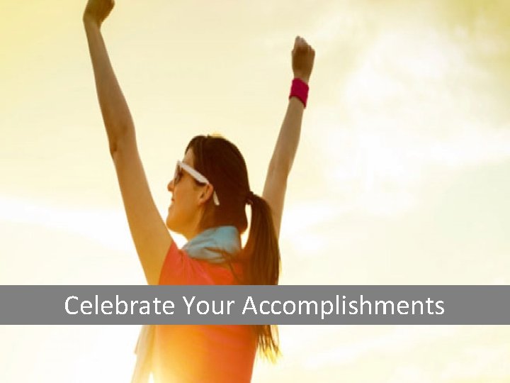 Celebrate Your Accomplishments 