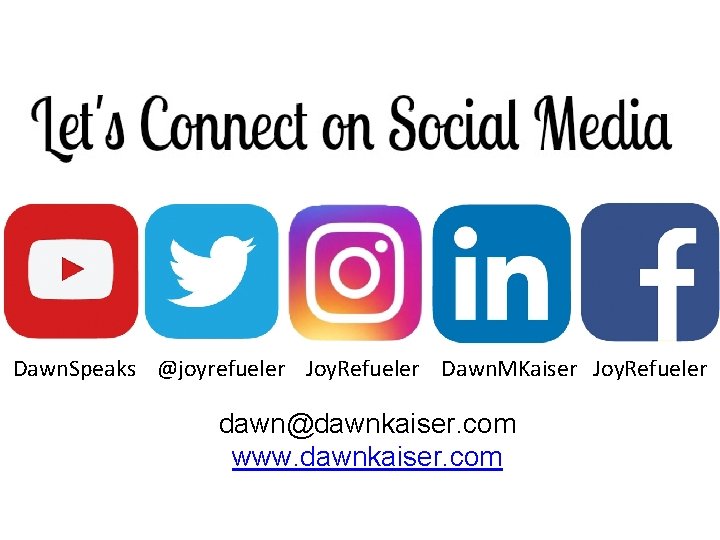 Dawn. Speaks @joyrefueler Joy. Refueler Dawn. MKaiser Joy. Refueler dawn@dawnkaiser. com www. dawnkaiser. com