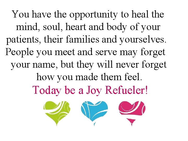 You have the opportunity to heal the mind, soul, heart and body of your