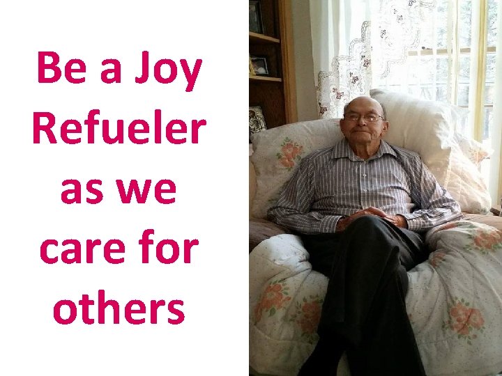 Be a Joy Refueler as we care for others 