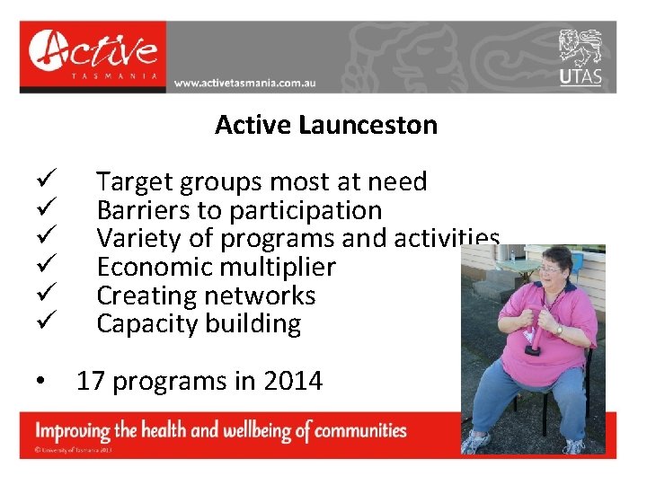 Active Launceston ü ü ü Target groups most at need Barriers to participation Variety