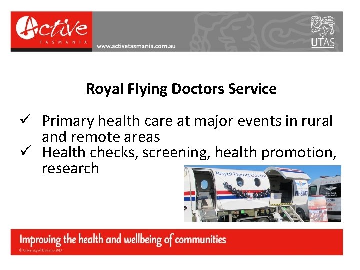 Royal Flying Doctors Service ü Primary health care at major events in rural and