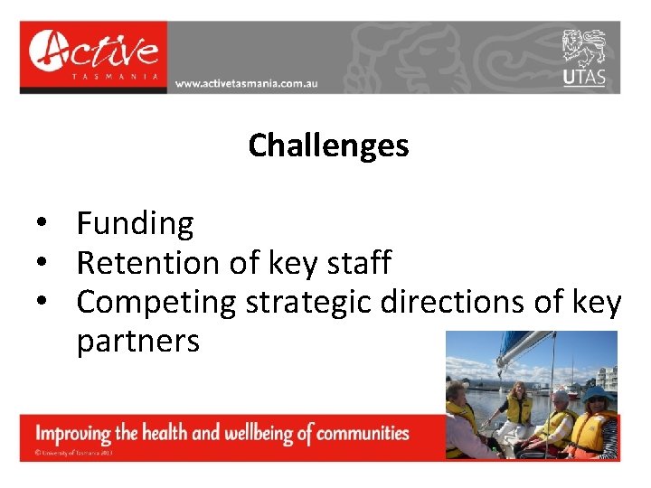 Challenges • Funding • Retention of key staff • Competing strategic directions of key