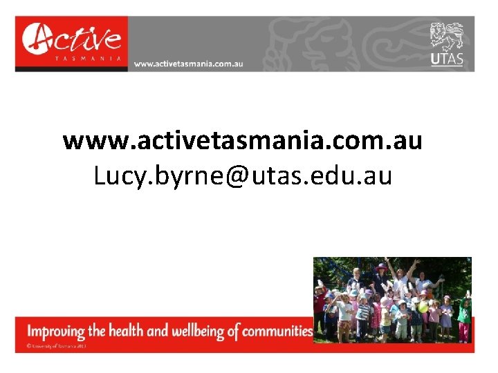 www. activetasmania. com. au Lucy. byrne@utas. edu. au 