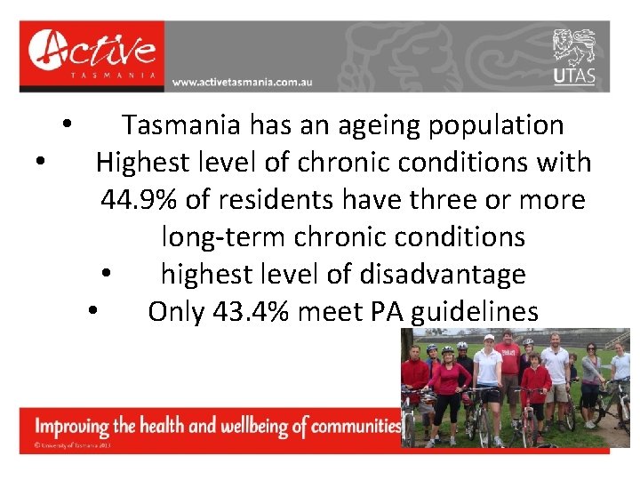  • • Tasmania has an ageing population Highest level of chronic conditions with