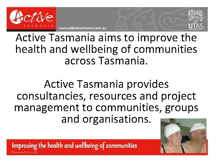 Active Tasmania aims to improve the health and wellbeing of communities across Tasmania. Active