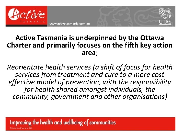 Active Tasmania is underpinned by the Ottawa Charter and primarily focuses on the fifth