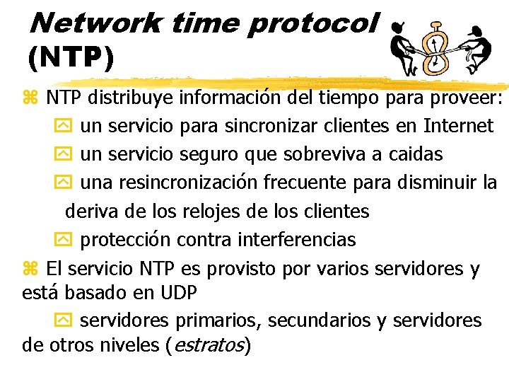 Network time protocol (NTP) z NTP distribuye información del tiempo para proveer: un servicio