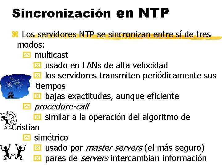 Sincronización en NTP z Los servidores NTP se sincronizan entre sí de tres modos: