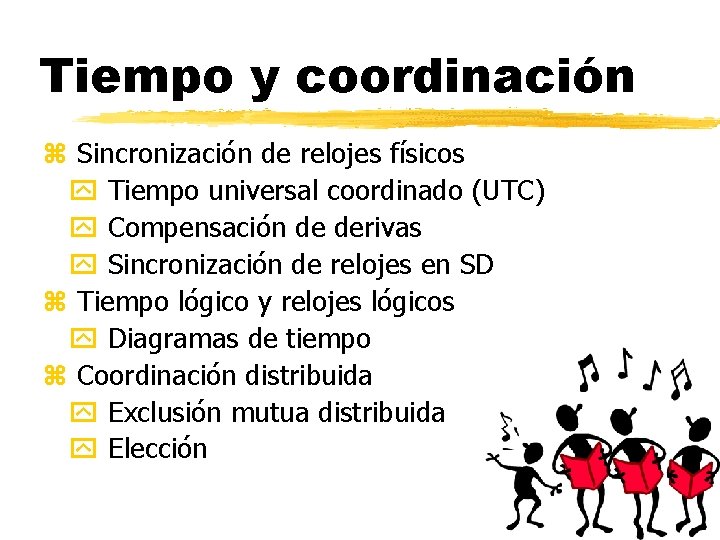 Tiempo y coordinación z Sincronización de relojes físicos Tiempo universal coordinado (UTC) Compensación de