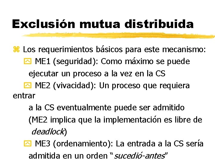 Exclusión mutua distribuida z Los requerimientos básicos para este mecanismo: ME 1 (seguridad): Como