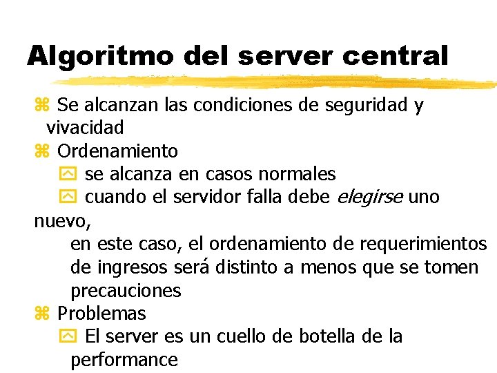 Algoritmo del server central z Se alcanzan las condiciones de seguridad y vivacidad z