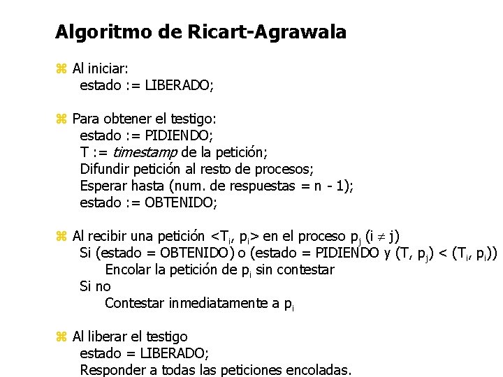 Algoritmo de Ricart-Agrawala z Al iniciar: estado : = LIBERADO; z Para obtener el