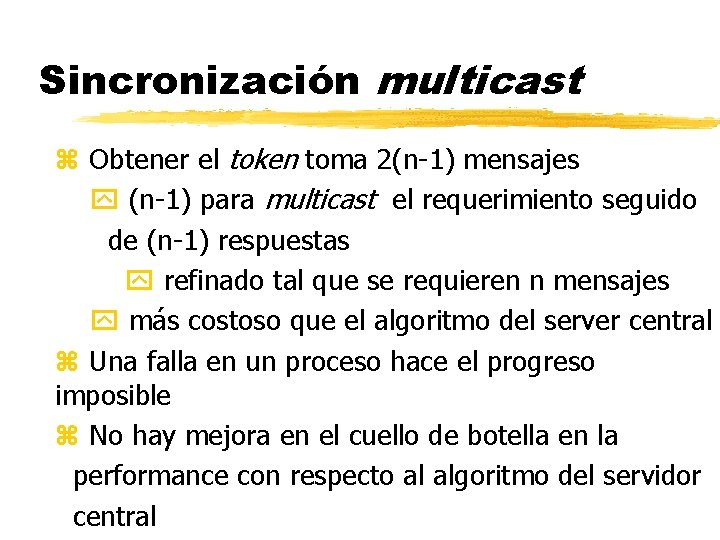 Sincronización multicast z Obtener el token toma 2(n-1) mensajes (n-1) para multicast el requerimiento