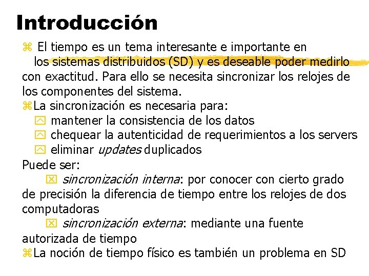 Introducción z El tiempo es un tema interesante e importante en los sistemas distribuidos