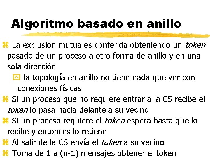 Algoritmo basado en anillo z La exclusión mutua es conferida obteniendo un token pasado