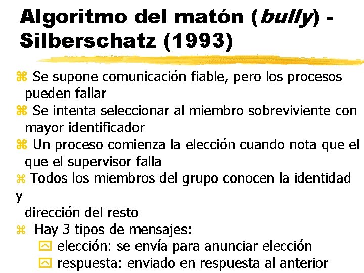 Algoritmo del matón (bully) Silberschatz (1993) z Se supone comunicación fiable, pero los procesos