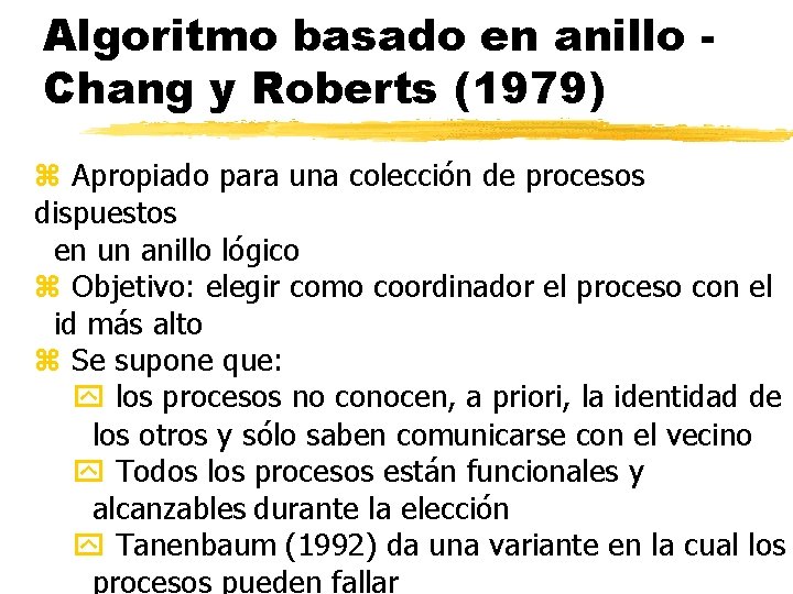 Algoritmo basado en anillo Chang y Roberts (1979) z Apropiado para una colección de
