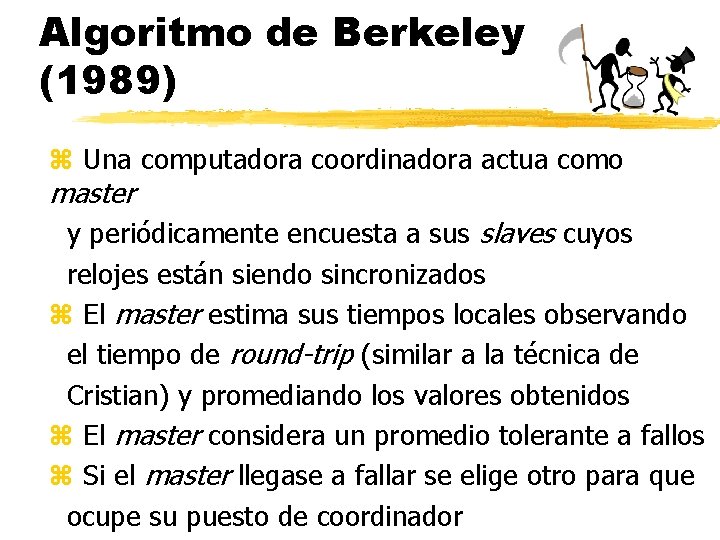 Algoritmo de Berkeley (1989) z Una computadora coordinadora actua como master y periódicamente encuesta