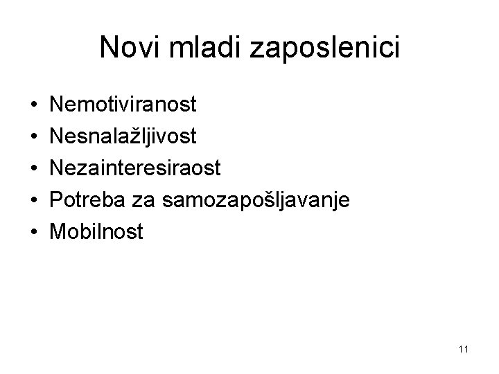 Novi mladi zaposlenici • • • Nemotiviranost Nesnalažljivost Nezainteresiraost Potreba za samozapošljavanje Mobilnost 11