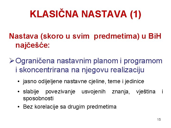 KLASIČNA NASTAVA (1) Nastava (skoro u svim predmetima) u Bi. H najčešće: Ø Ograničena