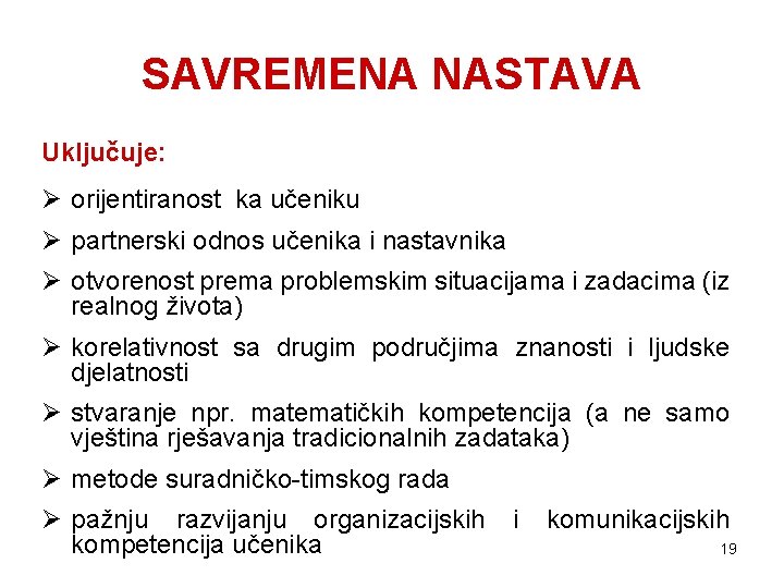 SAVREMENA NASTAVA Uključuje: Ø orijentiranost ka učeniku Ø partnerski odnos učenika i nastavnika Ø